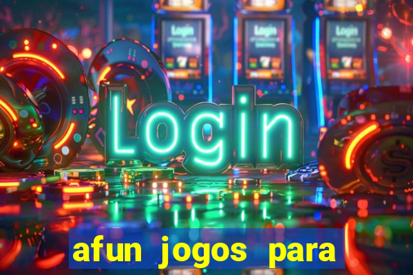 afun jogos para ganhar dinheiro